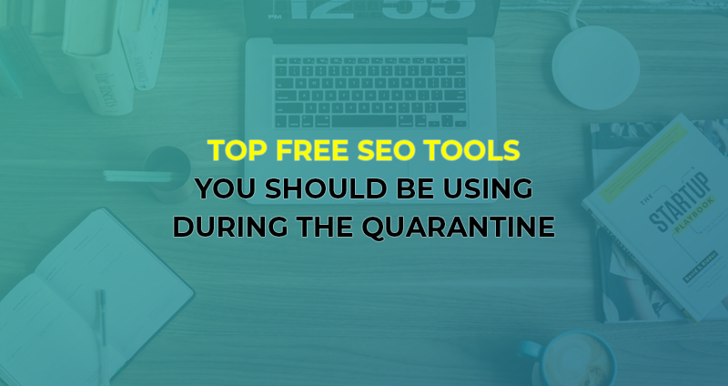 Top Free SEO Tools You Should Be Using During the Quarantine