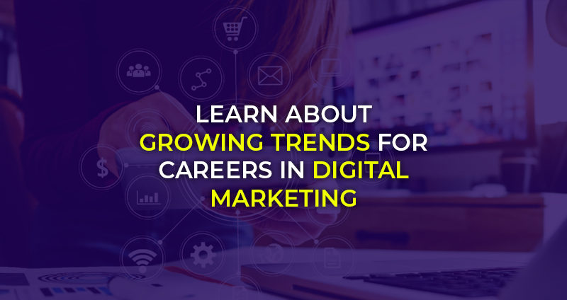 Learn-About-Growing-Trends-For-Careers-In-Digital-Marketing