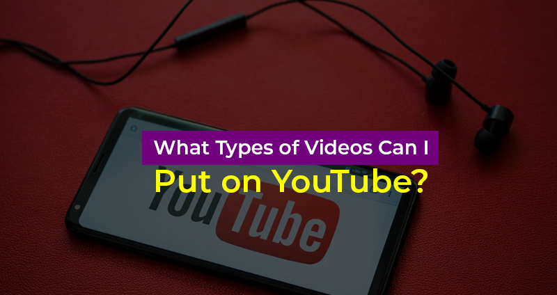 What-Types-of-Videos-Can-I-Put-on-YouTube