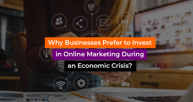 Why-Businesses-Prefer-to-Invest-in-Online-Marketing-During-an-Economic-Crisis