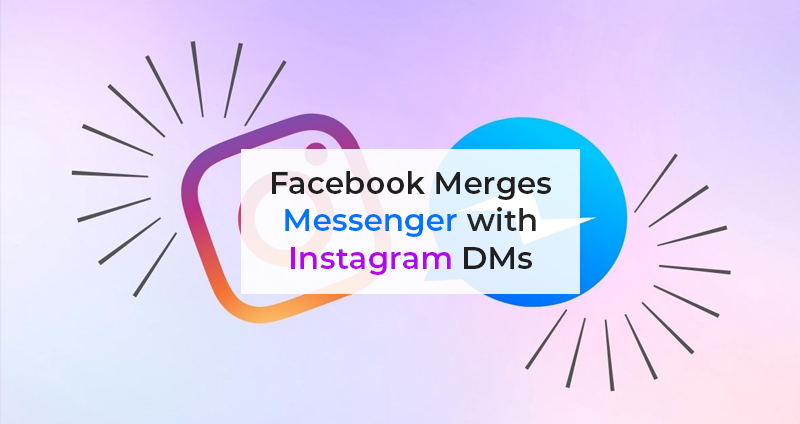 facebook-merges-messenger-and-instagram-dms